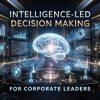 Intelligence-Led Decision Making for Corporate Leaders