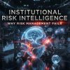 Institutional Risk Intelligence: Why Risk Management Fails